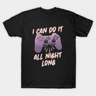 I Can Do It All Night Long - Online Gaming T-Shirt